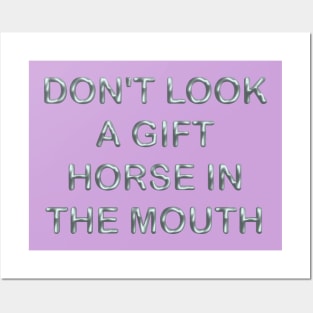 Don´t look a gif horse in the mouth Posters and Art